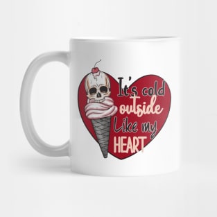 It's Cold Outside Like My Heart Mug